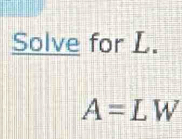 Solve for L.
A=LW