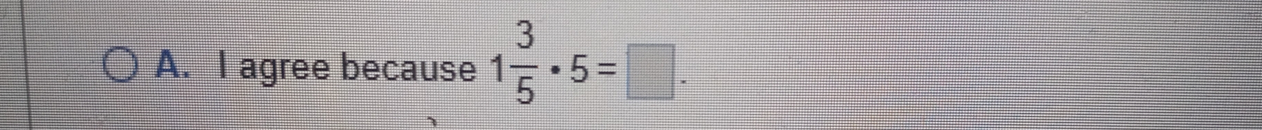 agree because 1 3/5 · 5=□.