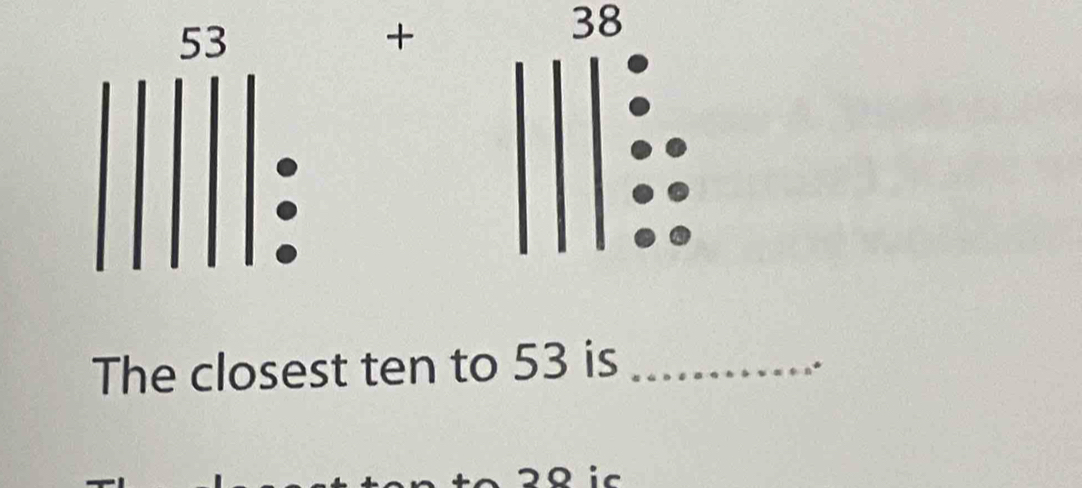 53
+
38
The closest ten to 53 is_
2º ic