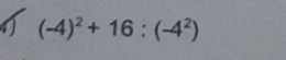 1 (-4)^2+16:(-4^2)