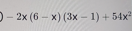 -2x(6-x)(3x-1)+54x^2