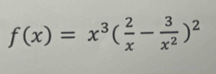 f(x)=x^3( 2/x - 3/x^2 )^2