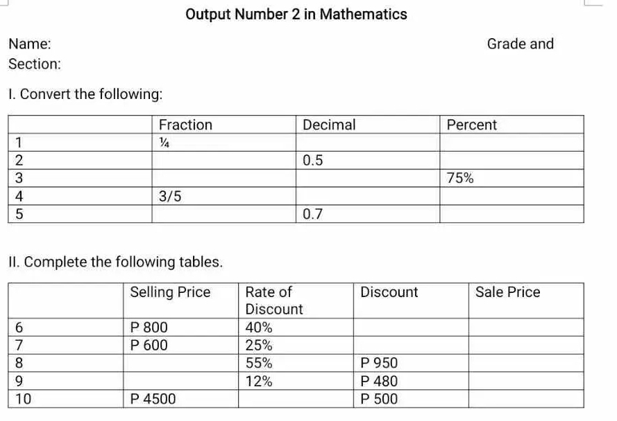 Output Number 2 in Mathematics 
Name: Grade and 
Section: 
I. Convert the following: 
II. Complete the following tables.