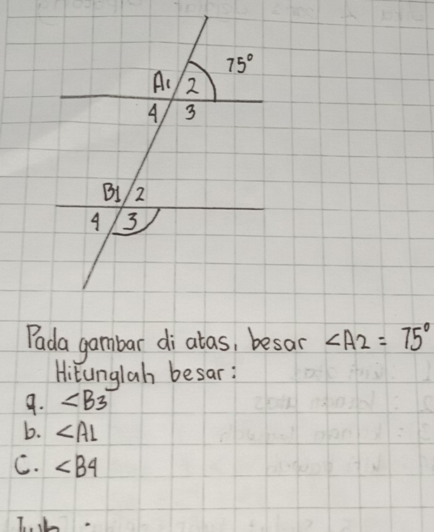 Pada gambar di atas, besar ∠ A2=75°
Hitunglah besar:
9. ∠ B_3
b. ∠ AL
C. ∠ B4
L