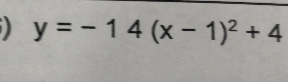 y=-14(x-1)^2+4