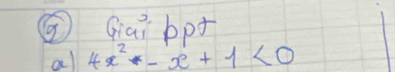 ⑤ Giai bpt 
all 4x^2-x+1<0</tex>