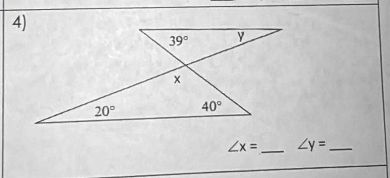 39° y
x
20°
40°
∠ x= _ ∠ y= _