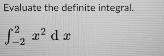 Evaluate the definite integral.
∈t _(-2)^2x^2dx