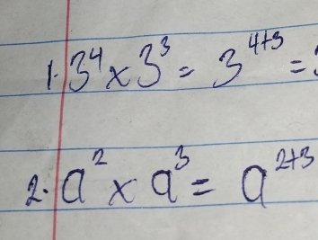 3^4* 3^3=3^(4+3)=
a. a^2* a^3=a^(2+3)