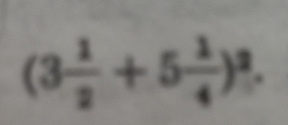 (3 1/2 +5 1/4 )^2.