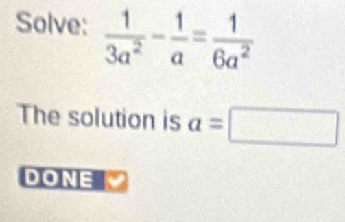 Solve:
The solution is a=□
DONE