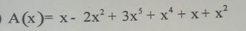 A(x)=x-2x^2+3x^5+x^4+x+x^2