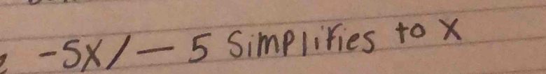 -5x/-5 Simplivies to x