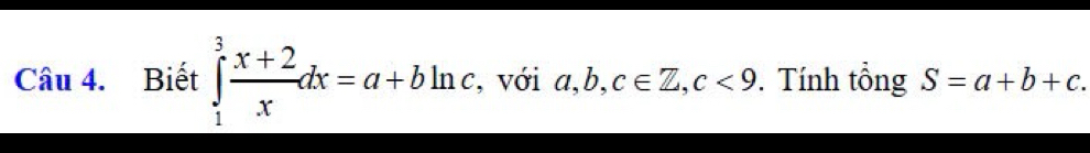 Biết ∈tlimits _1^(3frac x+2)xdx=a+bln c , với a, b, c∈ Z, c<9</tex> . Tính tổng S=a+b+c.