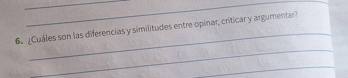 ¿Cuáles son las diferencias y similitudes entre opinar, criticar y argumentar? 
_ 
_