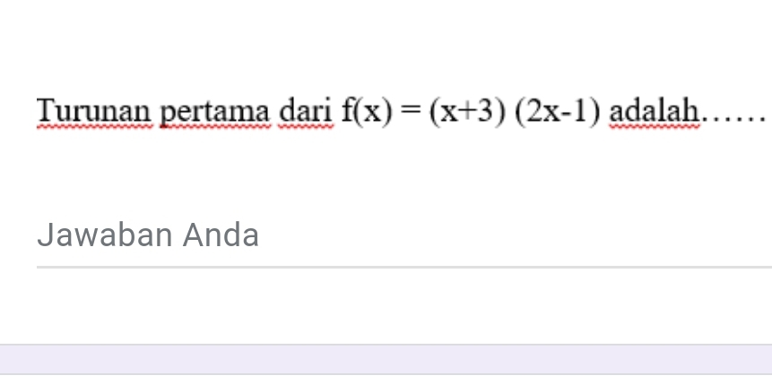 Turunan pertama dari f(x)=(x+3)(2x-1) adalah. 
Jawaban Anda