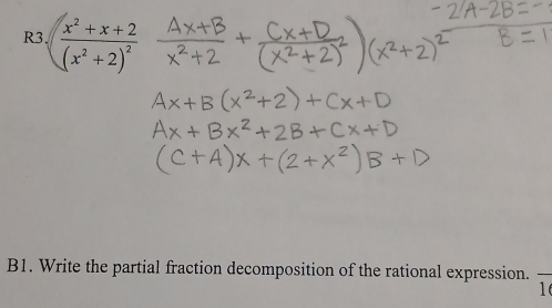 R3.(frac x^2+x+2(x^2+2)^2
B1. Write the partial fraction decomposition of the rational expression. overline 1