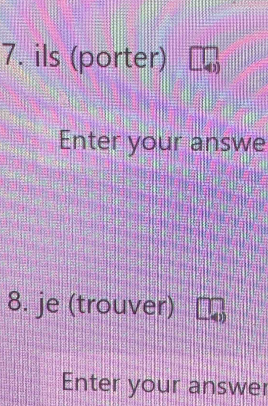 ils (porter) 
Enter your answe 
8. je (trouver) 
Enter your answer