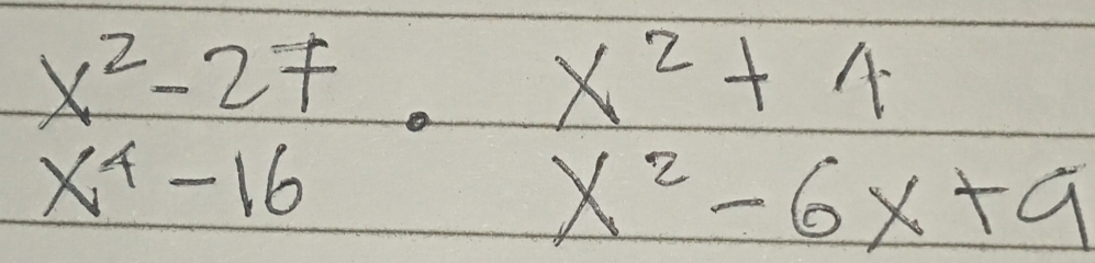 beginarrayr x^2-27 x^4-16· frac x^2· x^2-6x+9endarray 