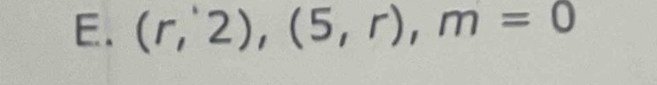 (r,2), (5,r), m=0