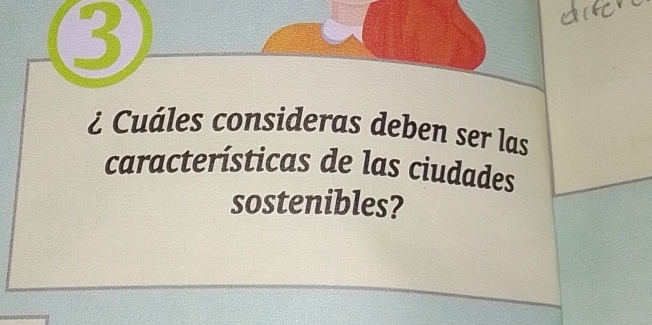 3 
¿ Cuáles consideras deben ser las 
características de las ciudades 
sostenibles?