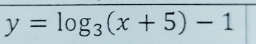 y=log _3(x+5)-1