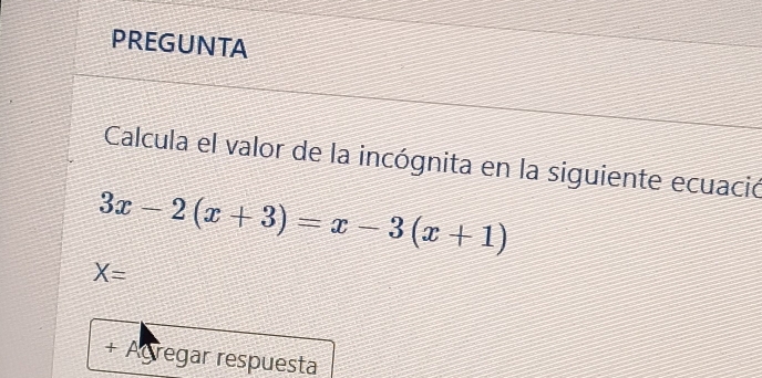 PREGUNTA 
Calcula el valor de la incógnita en la siguiente ecuació
3x-2(x+3)=x-3(x+1)
X=
+ Agregar respuesta