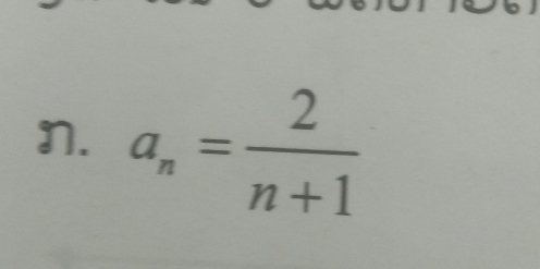 a_n= 2/n+1 