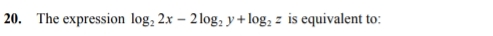 The expression log _22x-2log _2y+log _2z is equivalent to: