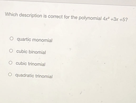 Solved: Which description is correct for the polynomial 4x^2+3x+5 ...