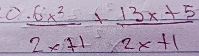  · 6x^2/2x+1 + (13x+5)/2x+1 