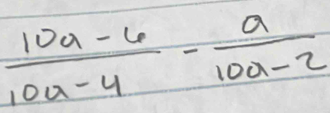  (10a-6)/10a-4 - a/10a-2 