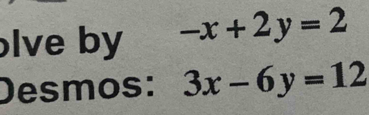 lve by -x+2y=2
Desmos: 3x-6y=12