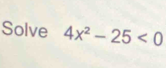 Solve 4x^2-25<0</tex>