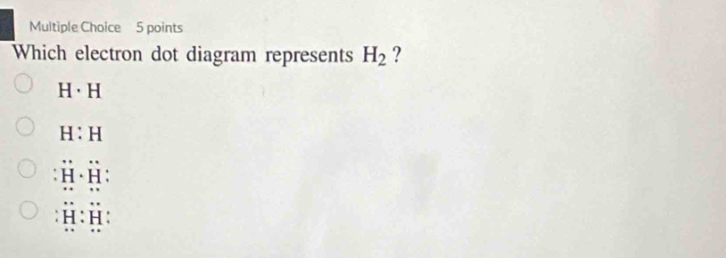 Which electron dot diagram represents H_2 ?
H· H
H:H
overset .H· overset .H
: H : H :