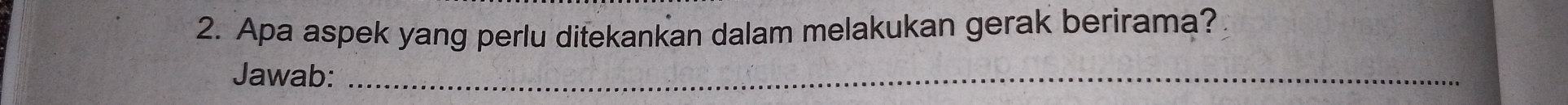 Apa aspek yang perlu ditekankan dalam melakukan gerak berirama? 
Jawab:_