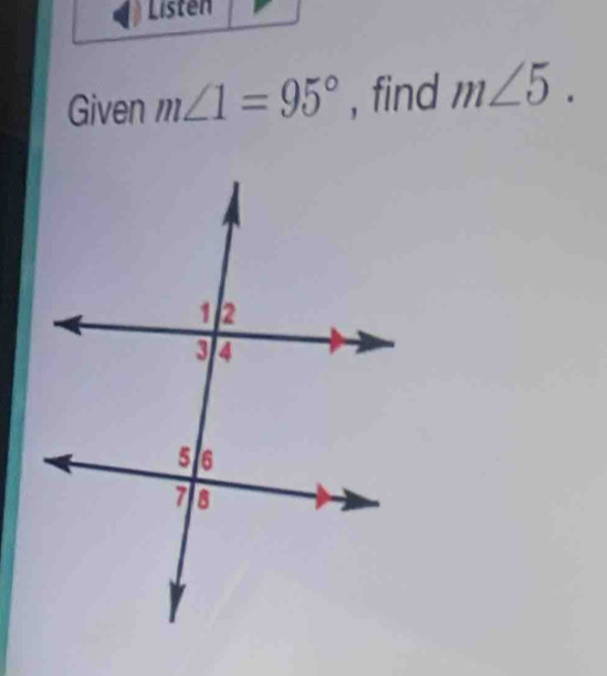 Listen 
Given m∠ 1=95° , find m∠ 5.