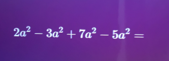 2a^2-3a^2+7a^2-5a^2=