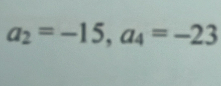 a_2=-15, a_4=-23