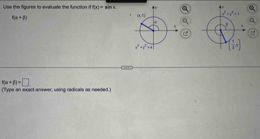 Use the figures to evaluate the function if f(x)=sin x.
f(alpha +beta )
f(alpha +beta )=□
(Type an exact answer, using radicals as needed.)