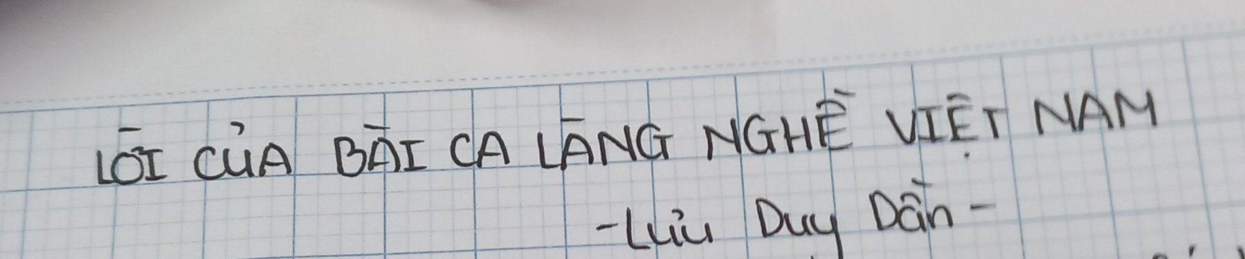 LÔI CúA BÄI CA LANG NGHE VIET NAM 
-LLù Duy Dán -