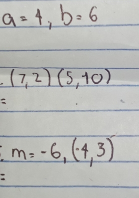 a=4, b=6
(7,2)(5,10)
m=-6,(-4,3)