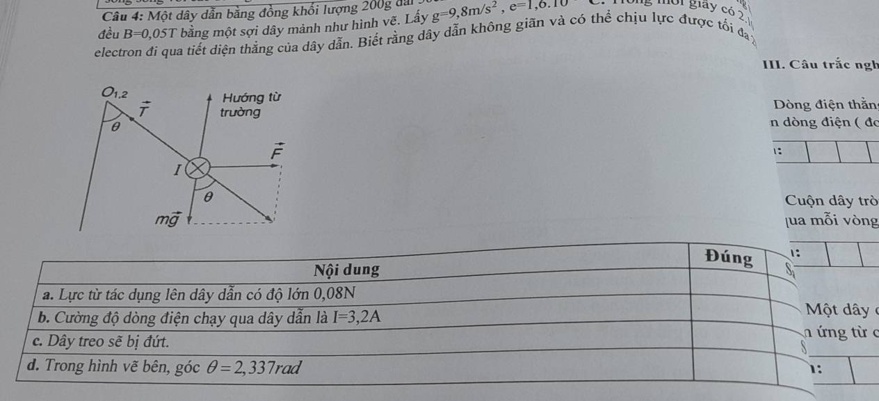 Một dây dẫn bằng đồng khối lượng 200g đai
đều B=0,05T bằng một sợi dây mảnh như hình vẽ. Lấy g=9,8m/s^2,e=1,6.10
electron đi qua tiết diện thẳng của dây dẫn. Biết rằng dây dẫn không giãn và có thể chịu lực được tối đay
III. Câu trắc ngh
Dòng điện thằn
n dòng điện ( đó
1:
Cuộn dây trò
[ua mỗi vòng
 
c