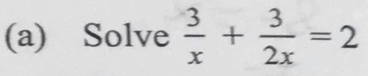 Solve  3/x + 3/2x =2