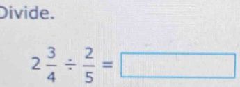 Divide.
2 3/4 /  2/5 =□