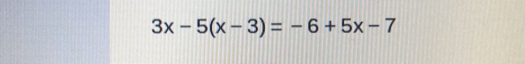 3x-5(x-3)=-6+5x-7