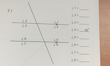 ∠ 1=
_
∠ 2=
_
_
∠ 3=
∠ 4=_ 66°
_
∠ 5=
_
∠ 6=
∠ 7=
_
∠ 8=
_