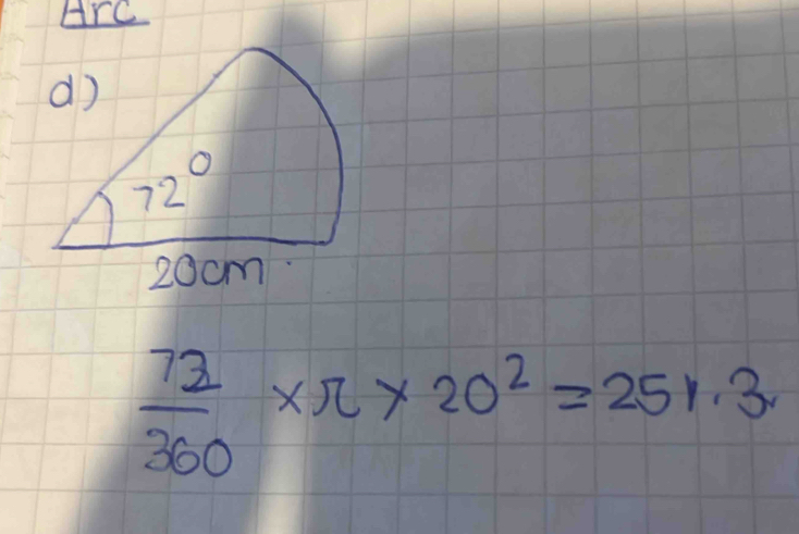 ArC
20cm
 72/360 * π * 20^2=251.3