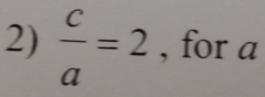  c/a =2 , for a