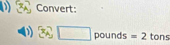 (1) Convert:
□ pounds=2 tons